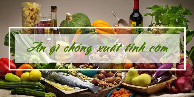 Chữa xuất tinh sớm tại nhà bằng món ăn hàng ngày
